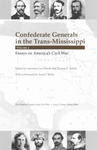 Confederate Generals in the Trans-Mississippi : Volume 2: Essays on America's Civil War