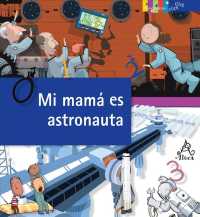 Mi mam es astronauta / My Mum is an Astronaut : El oficio de explorar el espacio / the Job of Space Exploration (Click Click: Ciencia bsica / Basic Sc