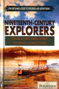 Nineteenth-Century Explorers : From Lewis and Clark to David Livingstone (Britannica Guide to Explorers and Adventurers) （Library Binding）