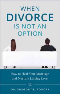 When Divorce Is Not an Option : How to Heal Your Marriage and Nurture Lasting Love