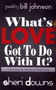 What's Love Got to Do with It? : A Journey in Search of Real Love