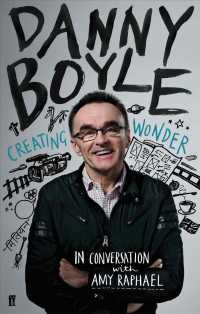 Danny Boyle : Creating Wonder: the Academy Award-winning Director in Conversation about His Art