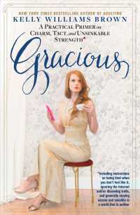 Gracious : A Practical Primer on Charm, Tact, and Unsinkable Strength: Including Instructions on Being Kind When You Don't Feel Like It, Ignoring the