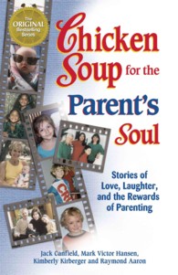 Chicken Soup for the Parent's Soul : Stories of Love, Laughter, and the Rewards of Parenting （Original）