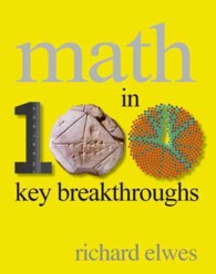 Math in 100 Key Breakthroughs