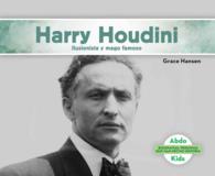 Harry Houdini : Ilusionista y mago famoso/ Illusionist & Stunt Performer (Biografas: Personas que han hecho historia/ History Maker Biographies)