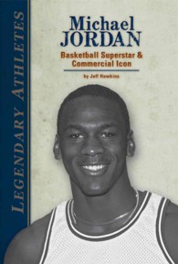 Michael Jordan : Basketball Superstar & Commercial Icon (Legendary Athletes)