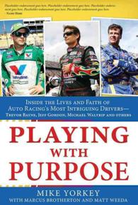 Playing with Purpose : Racing: inside the Lives and Faith of Auto Racing's Most Intrguing Drivers - Mark Martin, Trevor Bayne, Jamie McMurray and Othe