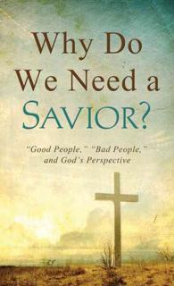 Why Do We Need a Savior? : 'Good People,' 'Bad People,' and God's Perspective