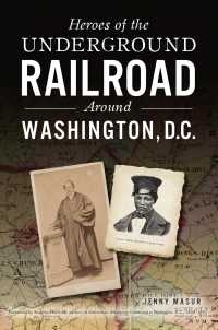 Heroes of the Underground Railroad around Washington, D.C. (American Heritage)