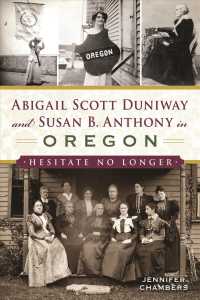 Abigail Scott Duniway and Susan B. Anthony in Oregon : Hesitate No Longer (American Heritage)