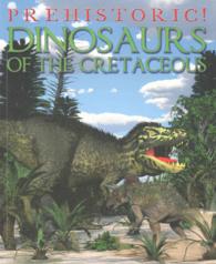 Dinosaurs of the Cretaceous (Prehistoric!)