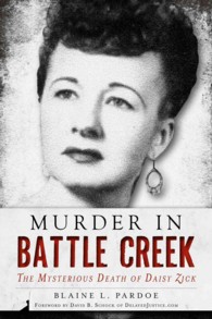 Murder in Battle Creek : The Mysterious Death of Daisy Zick