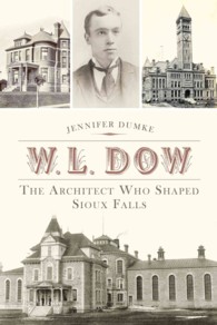 W. L. Dow : The Architect Who Shaped Sioux Falls
