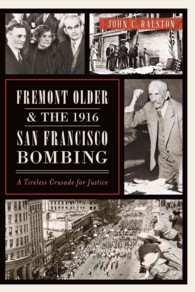 Fremont Older & the 1916 San Francisco Bombing : A Tireless Crusade for Justice