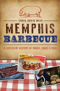 Memphis Barbecue : A Succulent History of Smoke, Sauce & Soul