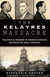 The Kelayres Massacre : Politics & Murder in Pennsylvania's Anthracite Coal Country