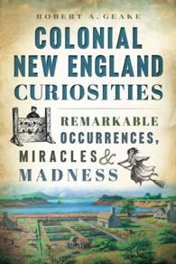 Colonial New England Curiosities : Remarkable Occurrences, Miracles & Madness