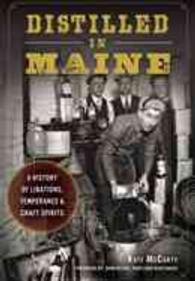 Distilled in Maine : A History of Libations, Temperance & Craft Spirits (American Palate)
