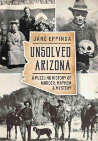 Unsolved Arizona : A Puzzling History of Murder, Mayhem & Mystery