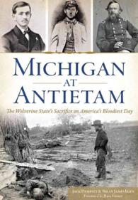 Michigan at Antietam : The Wolverine States Sacrifice on Americas Bloodiest Day