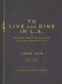 To Live and Dine in L.A. : Menus and the Making of the Modern City: from the Collection of the Los Angeles Public Library