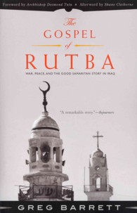 The Gospel of Rutba : War, Peace, and the Good Samaritan Story in Iraq （Reprint）