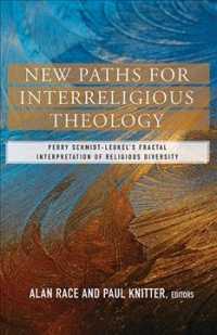 New Paths for Interreligious Theology : Perry Schmidt-Leukel's Fractal Interpretation of Religious Diversity