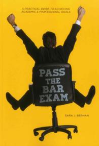 Pass the Bar Exam : A Practical Guide to Achieving Academic & Professional Goals