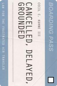 Cancelled, Delayed, Grounded : Law for the Frustrated Air Traveler