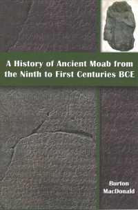 A History of Ancient Moab from the Ninth to First Centuries BCE (Archaeology and Biblical Studies)