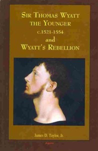 Sir Thomas Wyatt the Younger and Wyatts Rebellion