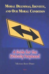 Moral Dilemmas, Identity, and Our Moral Condition : A Guide for the Ethically Perplexed