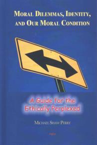Moral Dilemmas, Identity, and Our Moral Condition : A Guide for the Ethically Perplexed