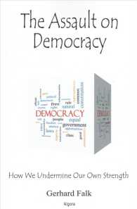 The Assault on Democracy : How We Undermine Our Own Strength