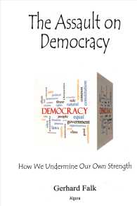 The Assault on Democracy : How We Undermine Our Own Strength