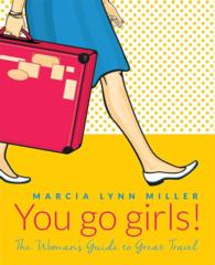 You Go Girls! : The Woman's Guide to Great Travel