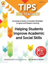 Helping Students Improve Academic and Social Skills : Hundreds of Quick, Innovative Strategies to Ignite and Deepen Learning (Tips for Teachers)
