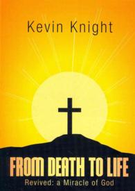 From Death to Life : Revived: a Miracle of God