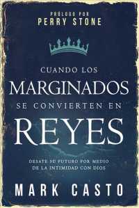 Cuando los marginados se convierten en reyes/ When the Outcast Become Kings : Desate Su Futuro Por Medio De La Intimidad Con Dios/ Unlock Your Future