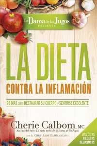 La dieta contra la inflamacin/ the Juice Lady's Anti-Inflammation Diet : 28 Das Para Restaurar Su Cuerpo Y Sentirse Genial/ 28 Days to Restore Your Bo