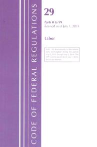Code of Federal Regulations Title 29 : Labor/osha, Parts 0-99, Revised as of July 1, 2014 （Revised）
