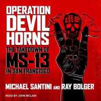 Operation Devil Horns : The Takedown of Ms-13 in San Francisco （Unabridged）