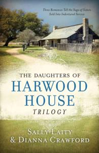 The Daughters of Harwood House Trilogy : Three Romances Tell the Saga of Sisters Sold into Indentured Service (Daughters of Harwood House)