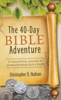 The 40-Day Bible Adventure : A Fascinating Journey to Understanding God's Word (Value Books)