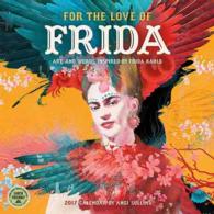 For the Love of Frida 2017 Calendar : Art and Words Inspired by Frida Kahlo （WAL）