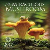 The Miraculous Mushroom 2017 Calendar : With Fabulous Fungi Facts （WAL）