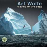 Art Wolfe 2019 Calendar : Travels to the Edge: Nature Photography from around the World （WAL）
