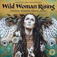 Wild Woman Rising 2019 Calendar : Goddess. Warrior. Healer. Rebel. （WAL）