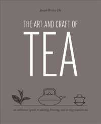 Art and Craft of Tea : An Enthusiast's Guide to Selecting, Brewing, and Serving Exquisite Tea -- Hardback